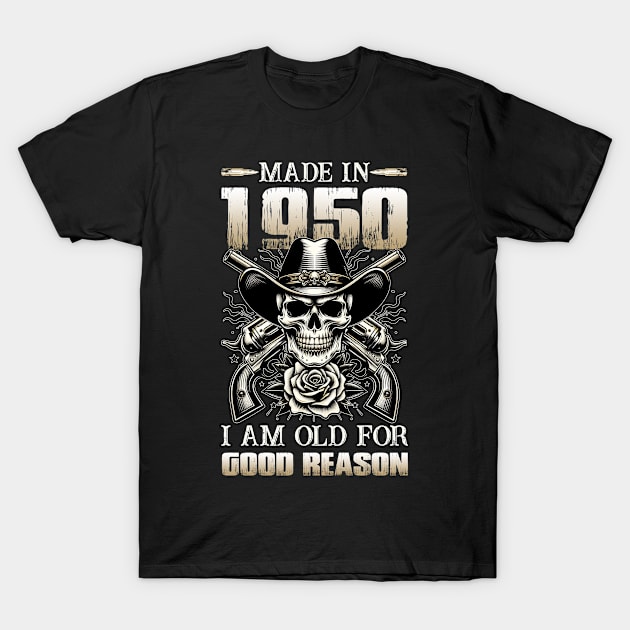 Made In 1950 I'm Old For Good Reason T-Shirt by D'porter